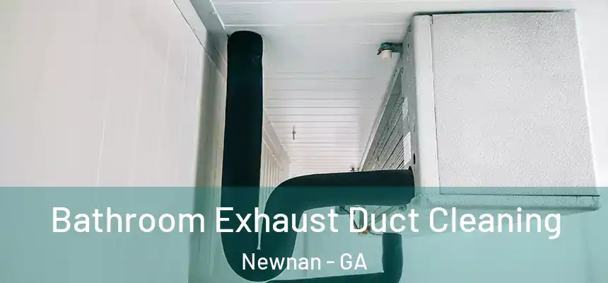  Bathroom Exhaust Duct Cleaning Newnan - GA