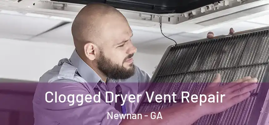  Clogged Dryer Vent Repair Newnan - GA