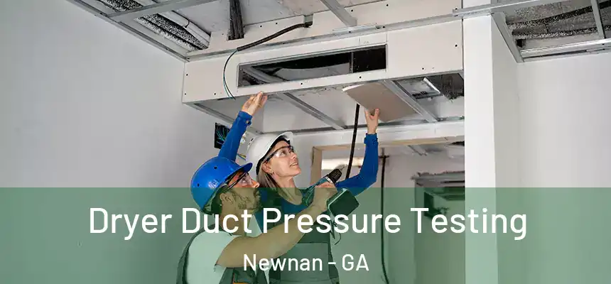 Dryer Duct Pressure Testing Newnan - GA