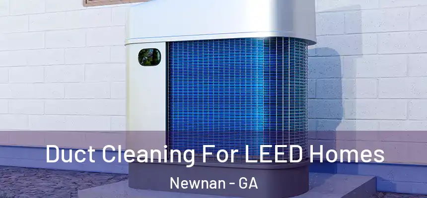  Duct Cleaning For LEED Homes Newnan - GA