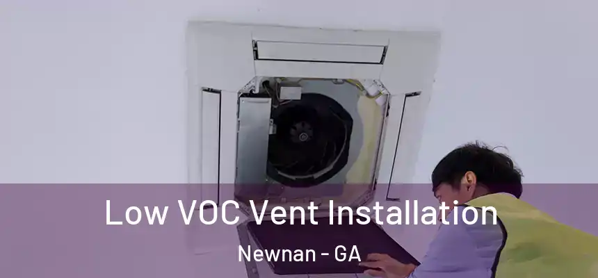  Low VOC Vent Installation Newnan - GA