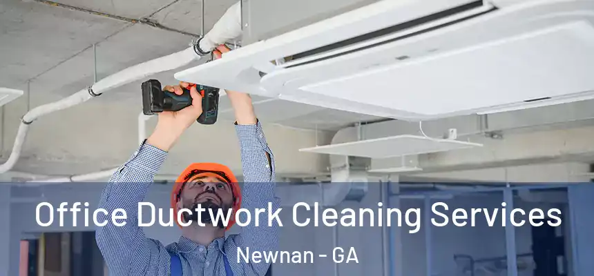 Office Ductwork Cleaning Services Newnan - GA