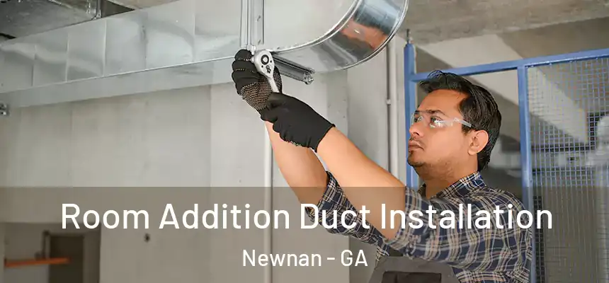  Room Addition Duct Installation Newnan - GA