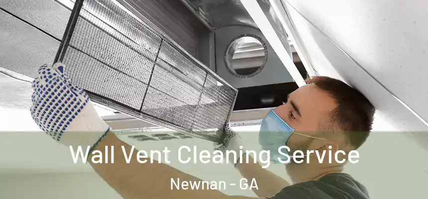  Wall Vent Cleaning Service Newnan - GA